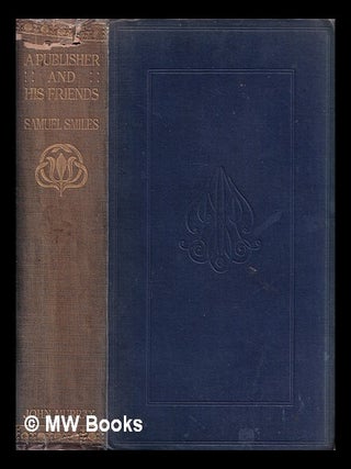 Item #376547 A publisher and his friends : memoir and correspondence of John Murray, with an...