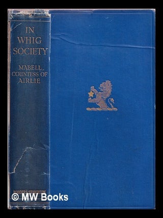 Item #376558 In Whig society, 1775-1818 : compiled from the hitherto unpublished correspondence...