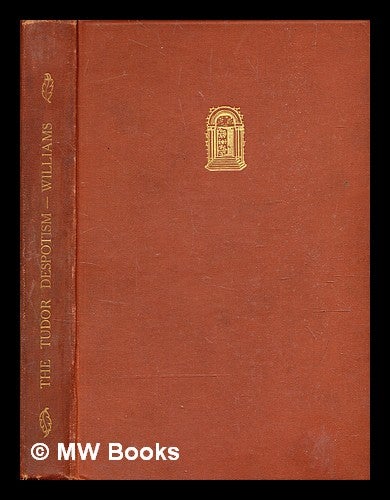 Item #376588 The making of the Tudor despotism / Charles Harold Williams. C. H. Williams, Charles Harold, b. 1895-.