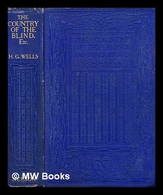 Item #376590 The country of the blind : and other stories / by H. G. Wells. H. G. Wells, Herbert...