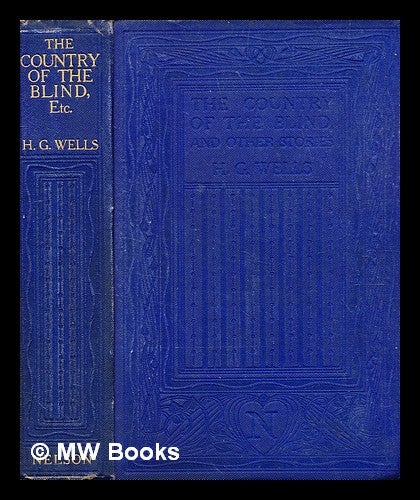 Item #376590 The country of the blind : and other stories / by H. G. Wells. H. G. Wells, Herbert George.