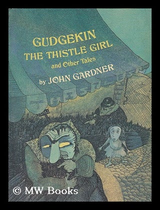 Item #37661 Gudgekin, the Thistle Girl, and Other Tales / by John Gardner ; Illustrated by...