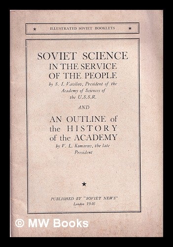 Item #376658 Soviet Science in the Service of the People and An Outline of the History of the Academy. S. I. Komarov Vavilov, V. L.