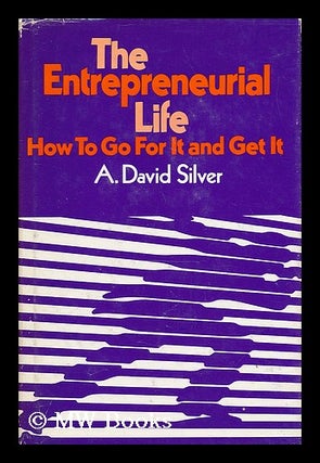 Item #37672 The Entrepreneurial Life : How to Go for it and Get it / A. David Silver. A. David...