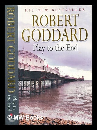 Item #376725 Play to the end / Robert Goddard. Robert Goddard, b. 1954