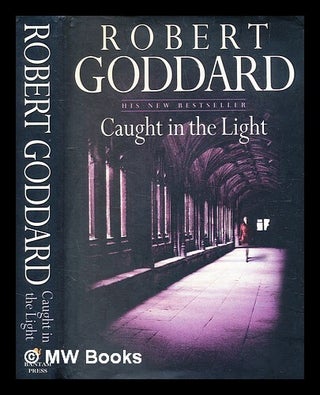 Item #376726 Caught in the light / Robert Goddard. Robert Goddard, b. 1954