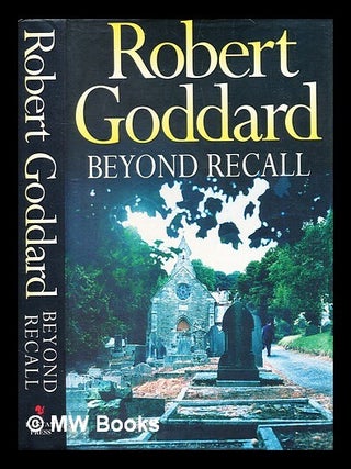 Item #376745 Beyond recall / Robert Goddard. Robert Goddard, b. 1954