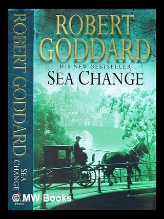 Item #376746 Sea change / Robert Goddard. Robert Goddard, b. 1954