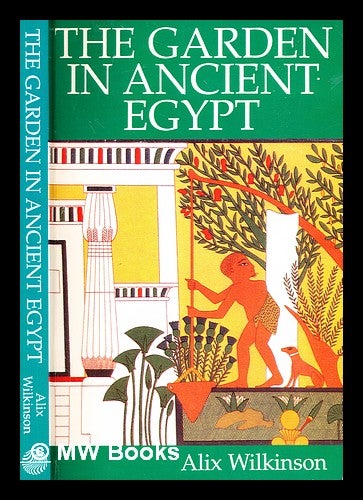 Item #376777 The garden in ancient Egypt / Alix Wilkinson. Alix Wilkinson.