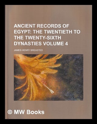 Item #376795 Ancient Records of Egypt: The Twentieth to the Twenty-Sixth Dynasties. James Henry...