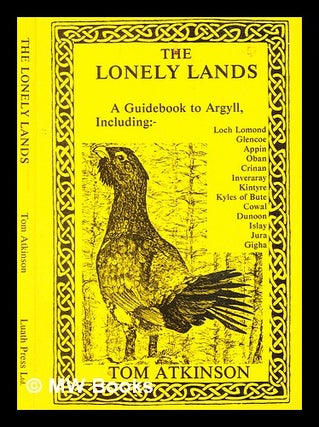 Item #376799 The lonely lands / Tom Atkinson. Guide Book to Argyl. Tom Atkinson, b. 1922
