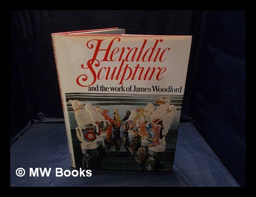 Item #376818 Heraldic sculpture / illustrated by the work of James Woodford ; with an essay on heraldry in English sculpture by Harold Priestley. James Woodford.