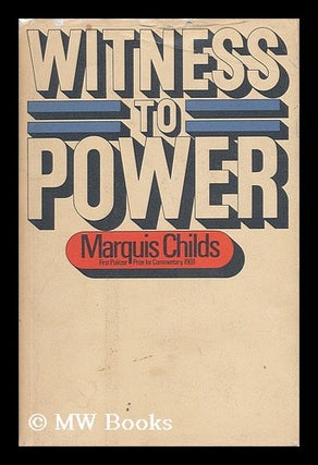 Item #37683 Witness to Power / by Marquis Childs. Marquis W. Childs, Marquis William