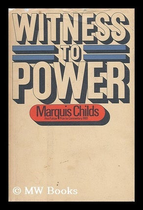 Item #37683 Witness to Power / by Marquis Childs. Marquis W. Childs, Marquis William