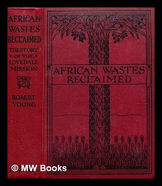 Item #376922 African wastes reclaimed : illustrated in the story of the Lovedale Mission / by...