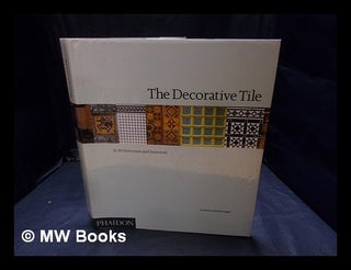 Item #376949 The decorative tile : in architecture and interiors / Tony Herbert and Kathryn...