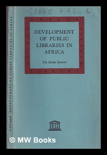 Item #377005 Development of public libraries in Africa : the Ibadan Seminar. Unesco.