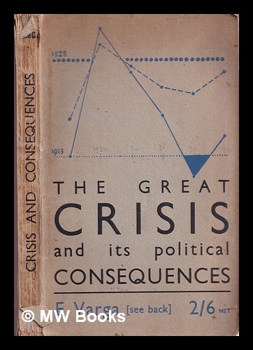 Item #377053 The great crisis and its political consequences : economics and politics, 1928-1934. Eugen Varga.