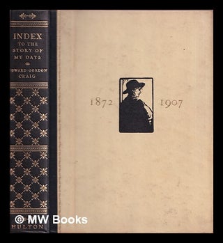 Item #377174 Index to the story of my days : some memoirs of Edward Gordon Craig, 1872-1907....