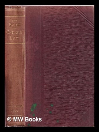 Item #377218 The Book of Church Law: being an exposition of the legal rights and duties of the...
