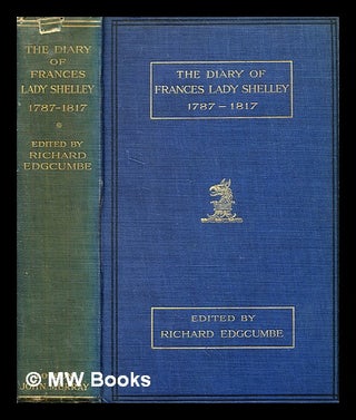 Item #377230 The diary of Frances Lady Shelley / edited by Richard Edgcumbe ; with illustrations....