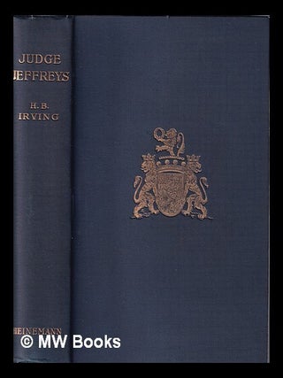 Item #377321 The life of Judge Jeffreys / by H.B. Irving, M.A. Oxon. H. B. Irving, Henry Brodribb