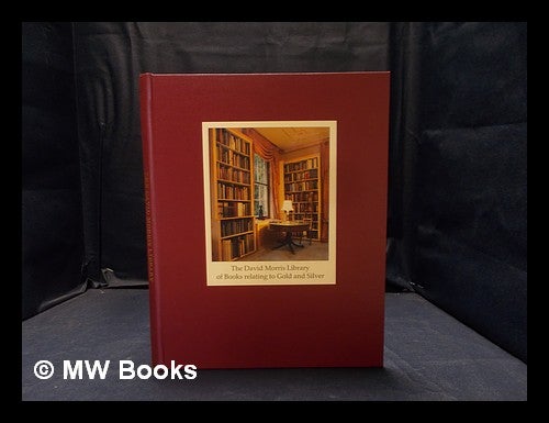 Item #377359 The David Morris library of books relating to gold and silver : [auction] Wednesday 8th November 1995 at 11.30 a.m. Woolley, Salisbury Salerooms Wallis, Ltd.
