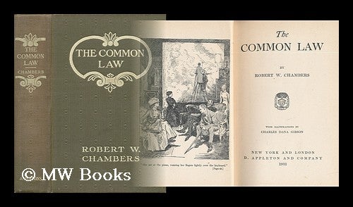 Item #37739 The Common Law, by Robert W. Chambers; with Illustrations by Charles Dana Gibson. Robert W. Chambers, Robert William.