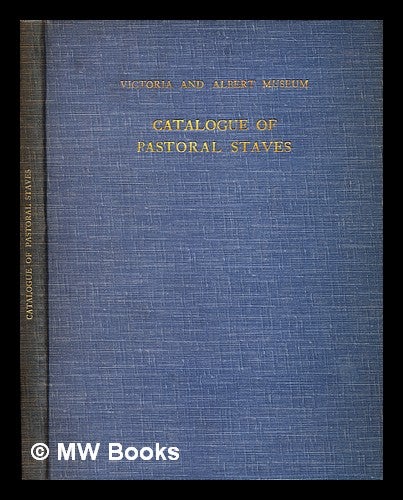 Item #377396 Catalogue of pastoral staves / by W.W. Watts. Prefatory note, [by] Cecil H. Smith. W. W. Watts, William Walter.