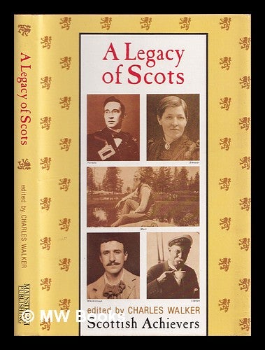 Item #377414 A Legacy of Scots : Scottish achievers. Charles T. Walker.