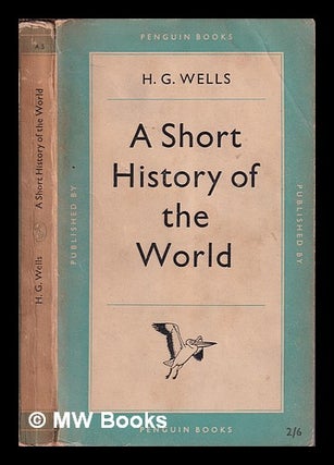Item #377481 A short history of the world / H.G. Wells. H. G. Wells, Herbert George