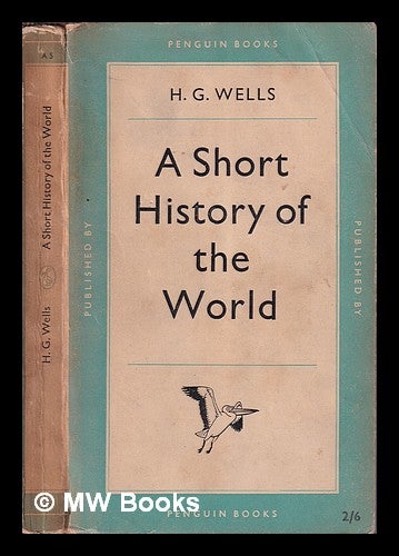 Item #377481 A short history of the world / H.G. Wells. H. G. Wells, Herbert George.