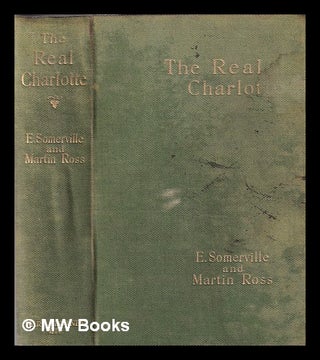 Item #377495 The real Charlotte / by E. OE. Somerville & Martin Ross. E. Œ. Somerville,...