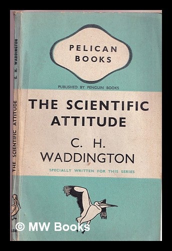 Item #377591 The scientific attitude. C. H. Waddington.