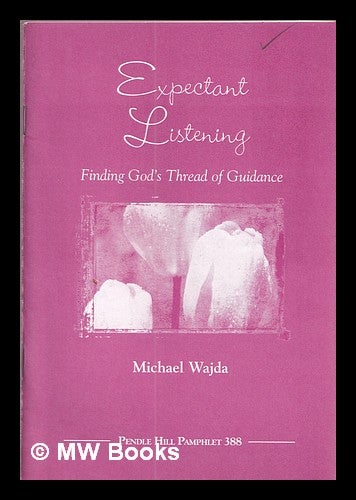Item #377629 Expectant listening : finding God's thread of guidance. Michael F. Wajda.