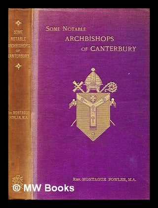 Item #377720 Some notable archbishops of Canterbury / by the Rev. Montague Fowler ... ; pub....