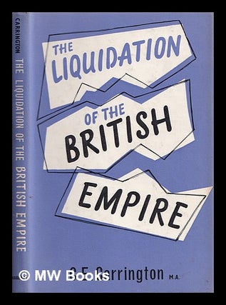 Item #377742 The liquidation of the British Empire. Charles Edmund Carrington