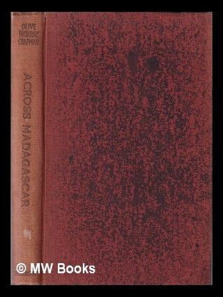 Item #377785 Across Madagascar / by Olive Murray Chapman; 17 illustrations from photographs by...