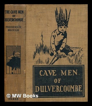 Item #377812 The cave-men of Dulvercoombe / by Frederick Brough ; frontispiece by T.H. Robinson....