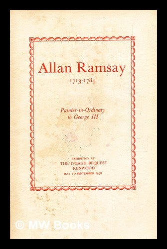 Item #377978 Paintings and drawings : by Allan Ramsay, 1713-1784, painter-in-ordinary to George III. / the Iveagh Bequest, Kenwood. Allan Ramsay.