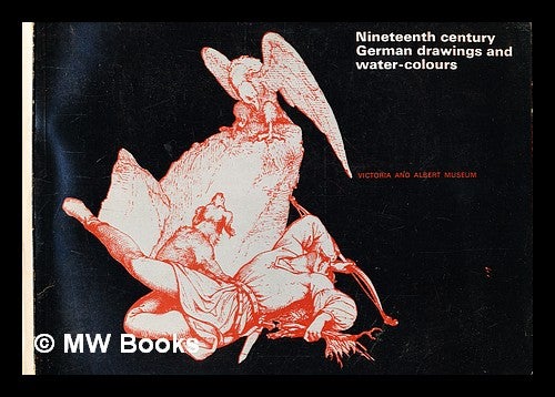 Item #377984 Nineteenth-century German drawings and water-colours : (an exhibition of 150 nineteenth-century German drawings held at the Victoria and Albert Museum in 1968 / text) by Dieter Graf. Victoria, Albert Museum.