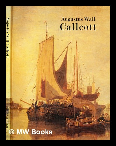 Item #377986 Augustus Wall Callcott : exhibition at the Tate Gallery / text by David Blayney Brown. A. W. Callcott.
