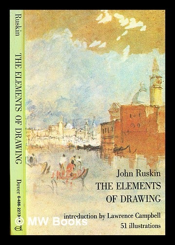 Item #377987 The elements of drawing / John Ruskin ; [edited by E.T. Cook and Alexander Wedderburn]. John Ruskin.