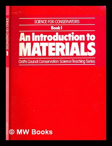Item #378015 Science for conservators. Book 1, An introduction to materials / [authors G. Weaver et al.]. Graham. Crafts Council Weaver, Great Britain.