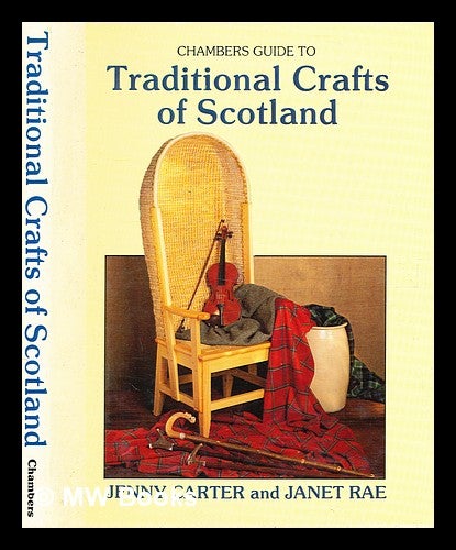 Item #378022 Chambers guide to traditional crafts of Scotland / by Jenny Carter and Janet Rae. Jenny Harper, b. 1950-.