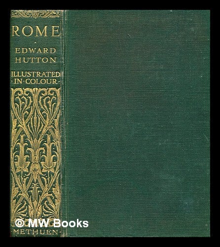 Item #378046 Rome / by Edward Hutton ; with 16 illustrations in colour by Maxwell Armfield and 12 other illustrations. Edward Hutton.