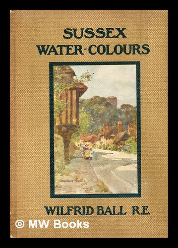 Item #378080 Some Sussex Water-Colours. Wilfrid Ball.