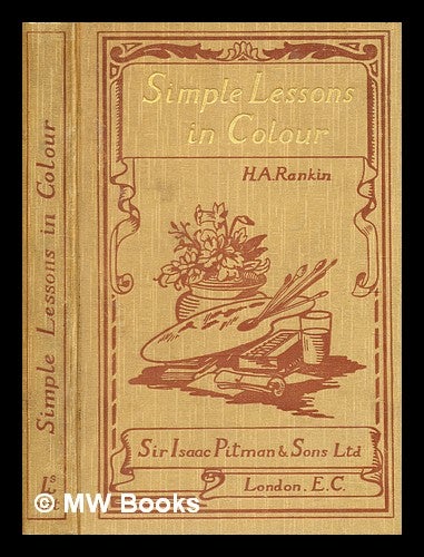 Item #378081 Simple lessons in colour / by Herbert A. Rankin. Herbert A. Rankin.