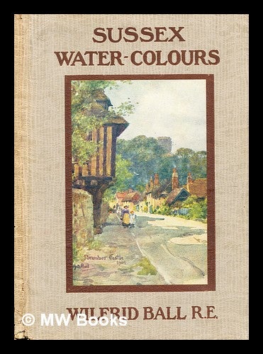 Item #378082 Some Sussex Water-Colours. Wilfrid Ball.
