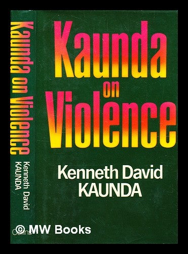 Item #378099 Kaunda on violence / [by] Kenneth David Kaunda, edited by Colin M. Morris. K. D. Kaunda, Kenneth David, b. 1924-.